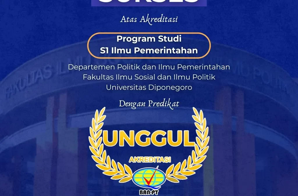 Program Studi S1 Ilmu Pemerintahan FISIP UNDIP Resmi Meraih Akreditasi Unggul BAN-PT